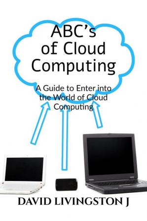 ABCs of Cloud Computing: A Guide to Enter the World of Cloud Computing