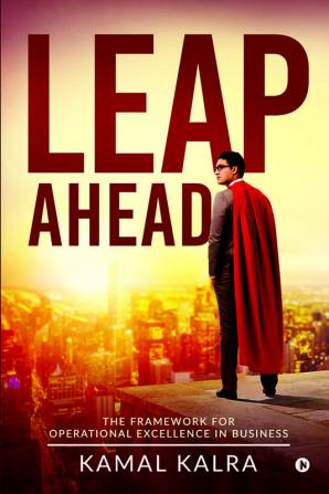 Leap Ahead : The Framework for Operational Excellence in Business