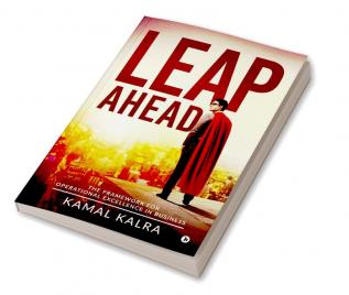 Leap Ahead : The Framework for Operational Excellence in Business