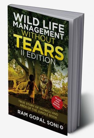 Wild Life Management Without Tears - II Edition : True Story of Mowgli and Area of The Jungle Book