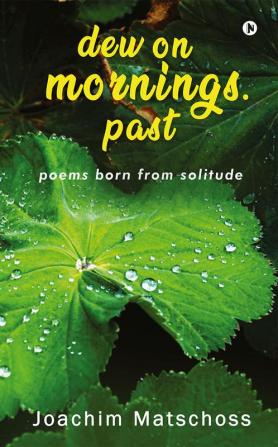 dew on mornings. past : poems born from solitude