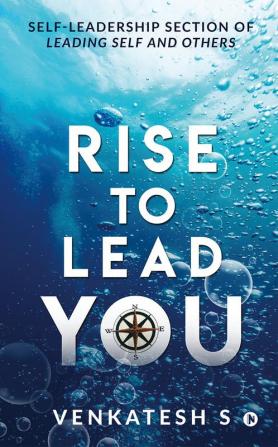 Rise to Lead You : Self-Leadership Section of Leading Self and Others