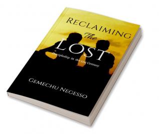 Reclaiming the Lost : Discipleship in the 21st Century