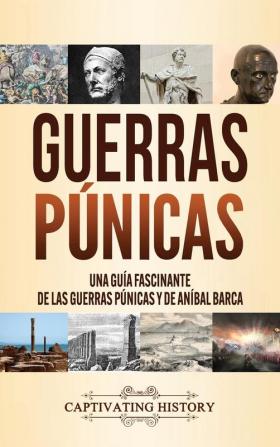 Guerras púnicas: Una guía fascinante de las guerras púnicas y de Aníbal Barca