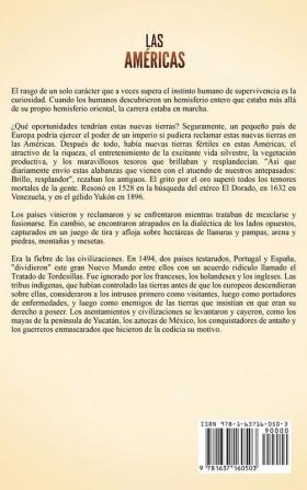 Las Américas: Una guía fascinante de la historia de América del Norte y del Sur desde los olmecas los mayas y los aztecas hasta los movimientos de colonización e independencia europeos