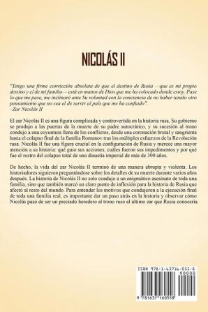 Nicolás II: Una guía fascinante sobre el último emperador de Rusia y cómo la dinastía Romanov se derrumbó como resultado de la revolución rusa