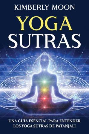 Yoga Sutras: Una guía esencial para entender los Yoga Sutras de Patanjali