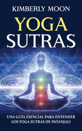 Yoga Sutras: Una guía esencial para entender los Yoga Sutras de Patanjali