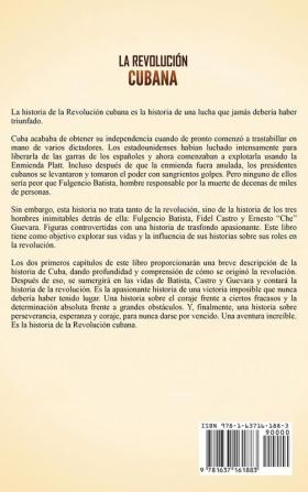 La Revolución cubana: Una guía fascinante sobre la rebelión armada que cambió el destino de Cuba. Incluye historias sobre los líderes Fidel Castro Che Guevara y Fulgencio Batista