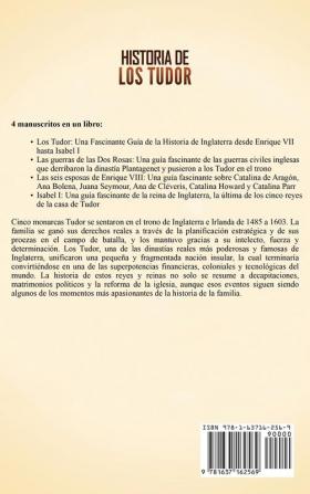 Historia de los Tudor: Una guía fascinante sobre los Tudor la guerra de las Dos Rosas las seis esposas de Enrique VIII y la vida de Isabel