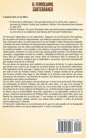 El ferrocarril subterraneo: Una guía fascinante de las rutas lugares y personas que ayudaron a liberar a los afroamericanos durante el siglo XIX y de la vida de Harriet Tubman