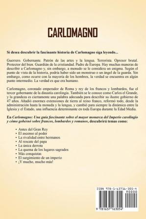 Carlomagno: Una guía fascinante sobre el mayor monarca del Imperio carolingio y cómo gobernó sobre francos lombardos y romanos