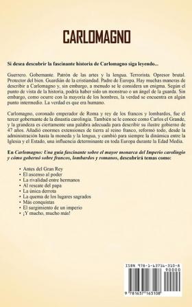 Carlomagno: Una guía fascinante sobre el mayor monarca del Imperio carolingio y cómo gobernó sobre francos lombardos y romanos