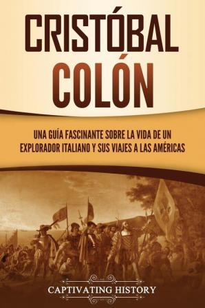 Cristobal Colon: Una guía fascinante sobre la vida de un explorador italiano y sus viajes a las Américas