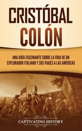 Cristobal Colon: Una guía fascinante sobre la vida de un explorador italiano y sus viajes a las Américas