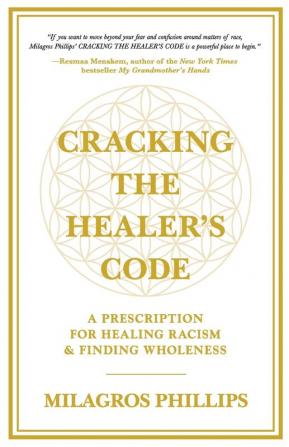 Cracking the Healer's Code: A Prescription for Healing Racism and Finding Wholeness