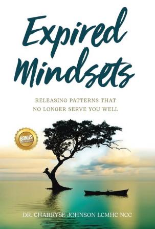 Expired Mindsets: Releasing Patterns That No Longer Serve You Well