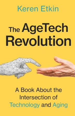 The AgeTech Revolution: A Book about the Intersection of Aging and Technology