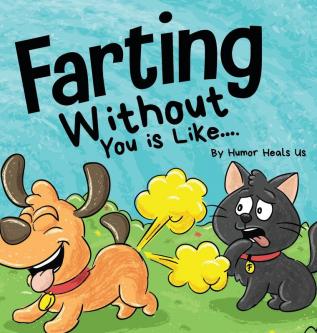 Farting Without You is Like: A Funny Perspective From a Dog Who Farts: 14 (Farting Adventures)