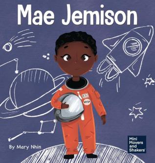 Mae Jemison: A Kid's Book About Reaching Your Dreams: 4 (Mini Movers and Shakers)