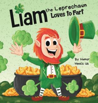 Liam the Leprechaun Loves to Fart: A Rhyming Read Aloud Story Book For Kids About a Leprechaun Who Farts Perfect for St. Patrick's Day: 16 (Farting Adventures)