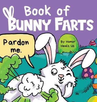 Book of Bunny Farts: A Cute and Funny Easter Kid's Picture Book Perfect Easter Basket Gift for Boys and Girls: 20 (Farting Adventures)