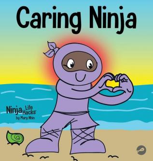 Caring Ninja: A Social Emotional Learning Book For Kids About Developing Care and Respect For Others: 49 (Ninja Life Hacks)