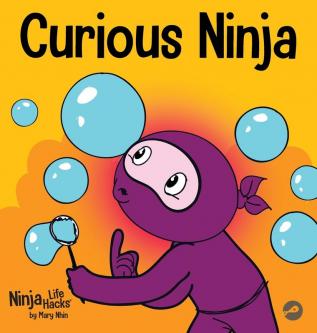 Curious Ninja: A Social Emotional Learning Book For Kids About Battling Boredom and Learning New Things: 50 (Ninja Life Hacks)