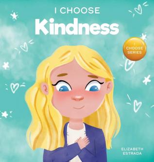 I Choose Kindness: A Colorful Picture Book About Kindness Compassion and Empathy: 3 (Teacher and Therapist Toolbox: I Choose)