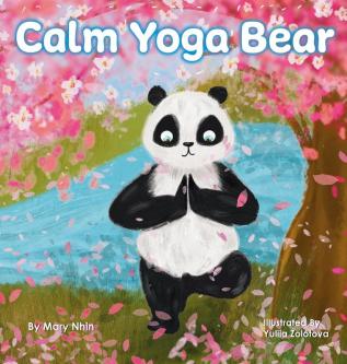 Calm Yoga Bear: A Social Emotional Pose by Pose Yoga Book for Children Teens and Adults to Help Relieve Anxiety and Stress (Perfect for ADD ADHD and SPD)