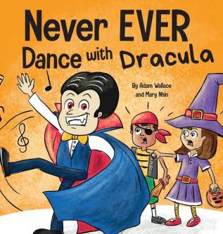 Never EVER Dance with a Dracula: A Funny Rhyming Read Aloud Picture Book: 5