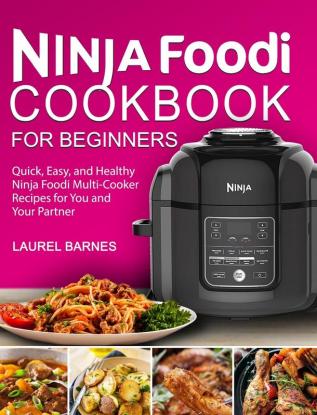 Ninja Foodi Cookbook for Beginners: Quick Easy and Healthy Ninja Foodi Multi-Cooker Recipes for You and Your Partner