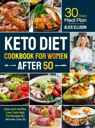 Keto Diet Cookbook for Women After 50: Easy and Healthy Low-Carb High Fat Recipes with 30 Days Meal Plan for Women Over 50