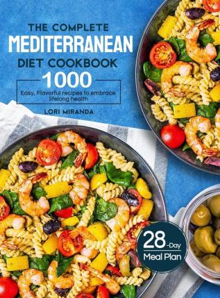 The Complete Mediterranean Diet Cookbook: 1000 Easy Flavorful recipes to embrace lifelong health｜A 28-day meal plan with daily healthy lifestyle tips and reminders