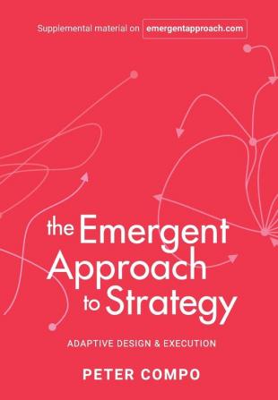 The Emergent Approach to Strategy: Adaptive Design & Execution