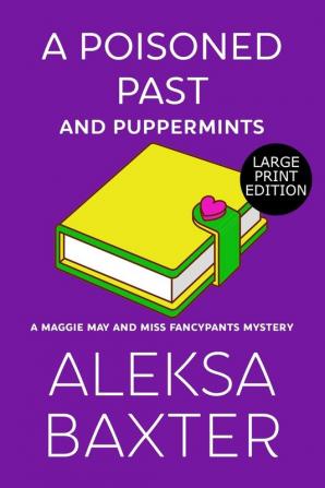 A Poisoned Past and Puppermints: 6 (A Maggie May and Miss Fancypants Mystery)