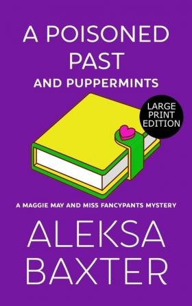 A Poisoned Past and Puppermints: 6 (A Maggie May and Miss Fancypants Mystery)