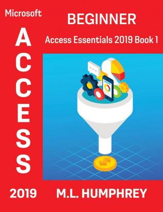 Access 2019 Beginner (Access Essentials 2019)