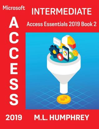 Access 2019 Intermediate (Access Essentials 2019)