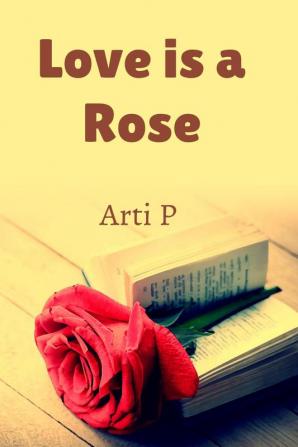 Love is a Rose : Beautiful and filled with thorns