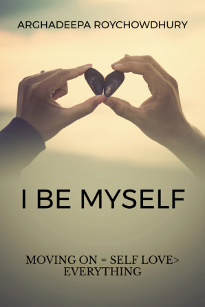 I BE MYSELF : MOVING ON = SELF LOVE &gt; EVERYTHING