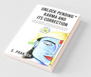 Unlock Pending Karma And Its Correction: Law Of Karma Through Astrology And Transformation Through Mythology