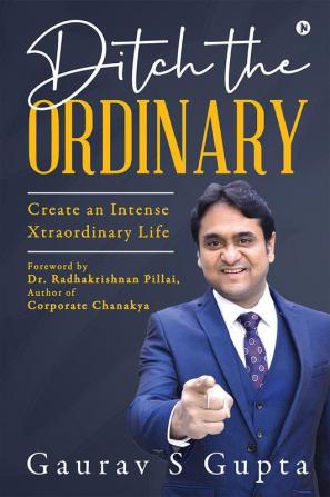 Ditch The Ordinary : Create An Intense Xtraordinary Life