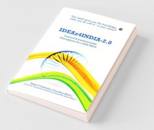 Ideaz4India-2.0: Practical & Implementable Prescriptions For A New India: Practical And Implementable Prescriptions For A New India