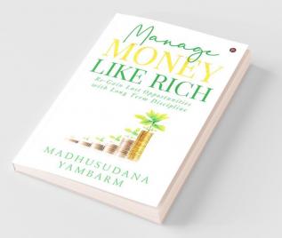 Manage Money Like Rich: Re-Gain Lost Opportunities With Long Term Discipline