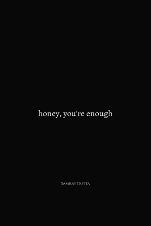 honey you're enough!