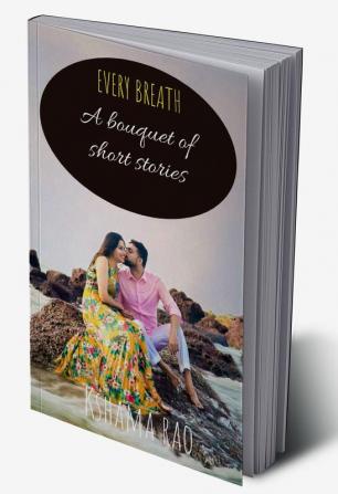 Every Breath: A bouquet of short stories