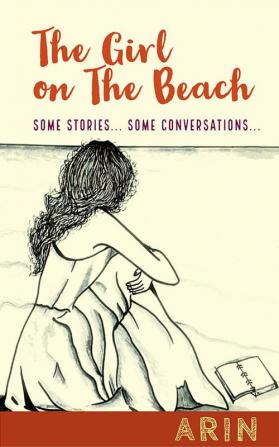 The Girl On The Beach : Some stories... Some conversations...