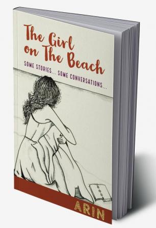 The Girl On The Beach : Some stories... Some conversations...