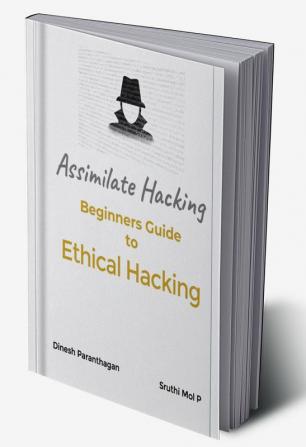 ASSIMILATE HACKING : Beginners Guide to Ethical Hacking